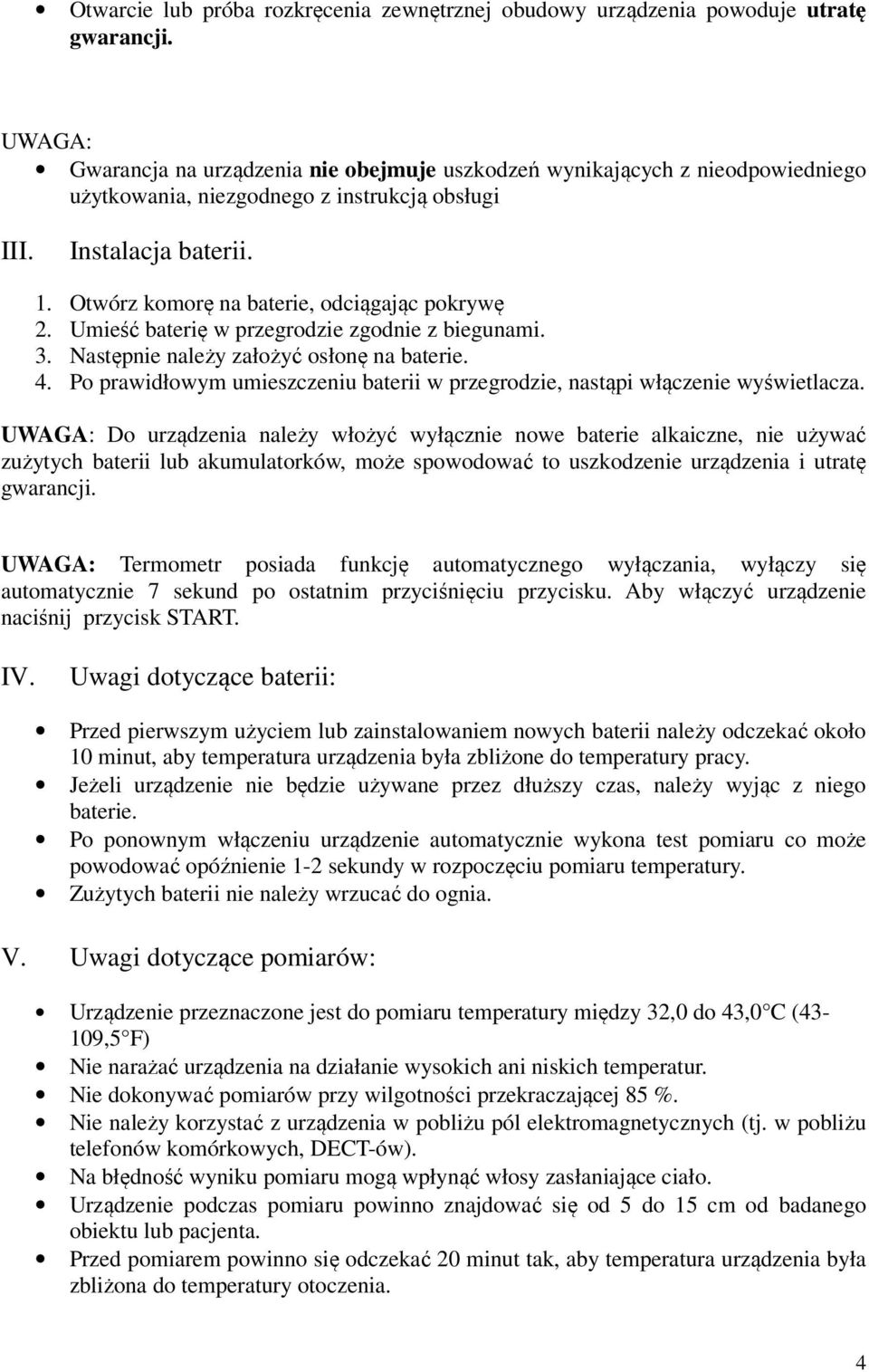 Otwórz komorę na baterie, odciągając pokrywę 2. Umieść baterię w przegrodzie zgodnie z biegunami. 3. Następnie należy założyć osłonę na baterie. 4.