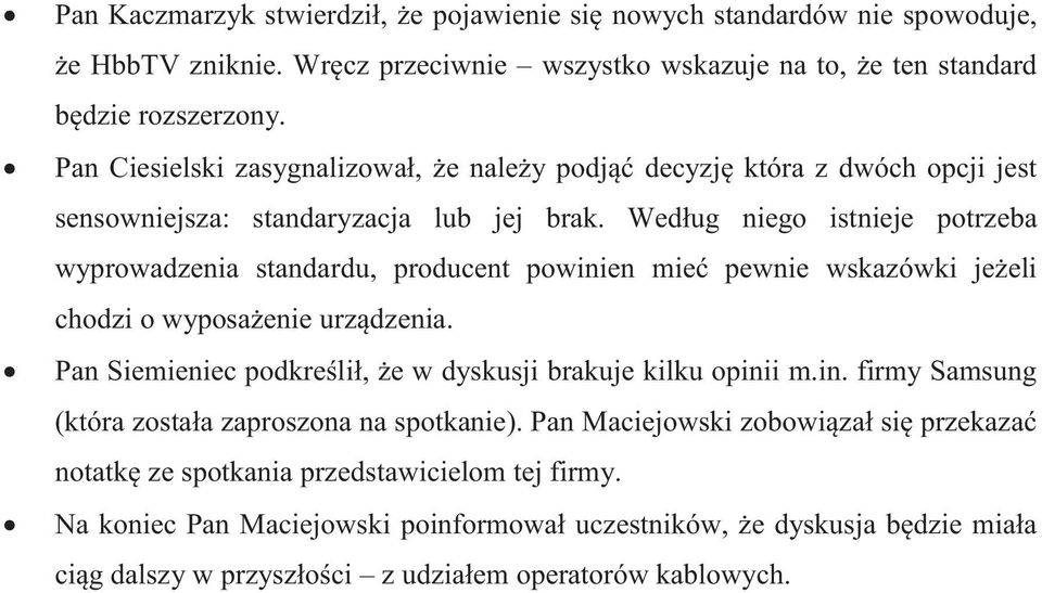 Według niego istnieje potrzeba wyprowadzenia standardu, producent powinien mieć pewnie wskazówki jeżeli chodzi o wyposażenie urządzenia.