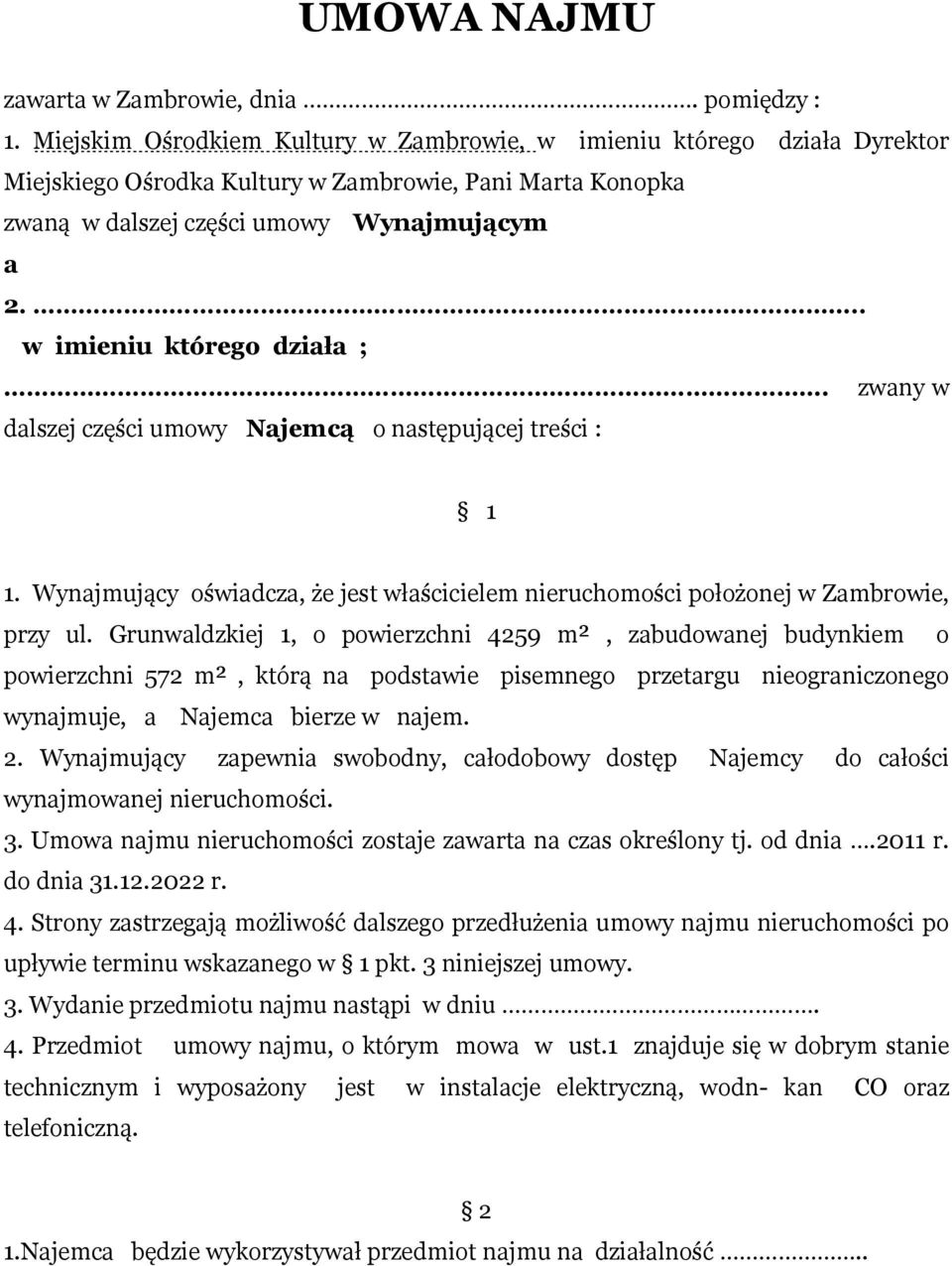 .. w imieniu którego działa ;. zwany w dalszej części umowy Najemcą o następującej treści : 1 1. Wynajmujący oświadcza, że jest właścicielem nieruchomości położonej w Zambrowie, przy ul.