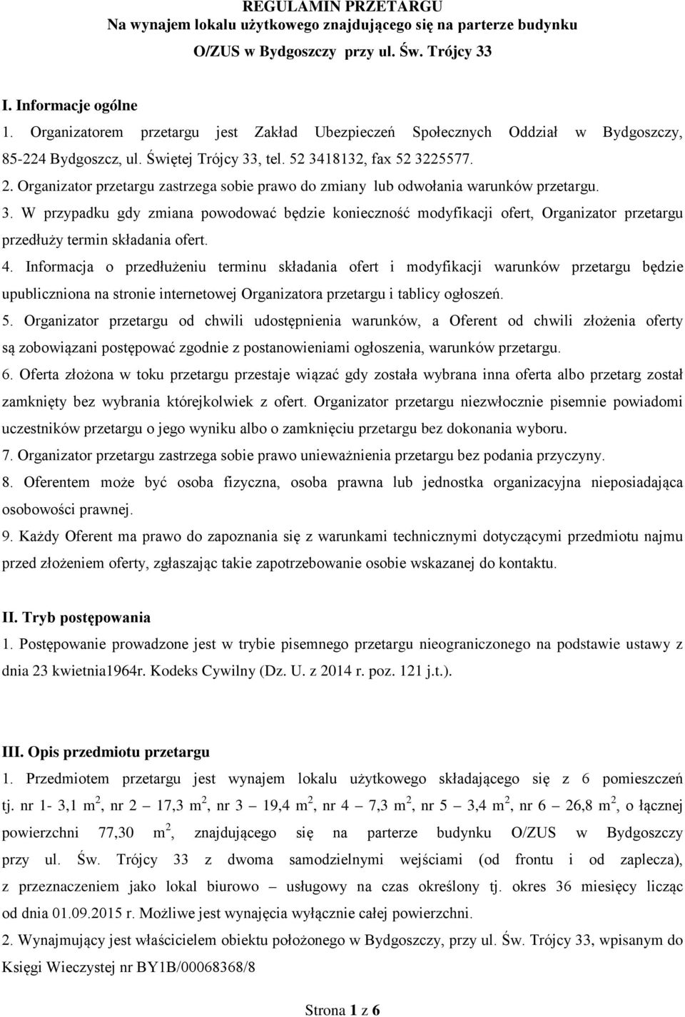 Organizator przetargu zastrzega sobie prawo do zmiany lub odwołania warunków przetargu. 3.