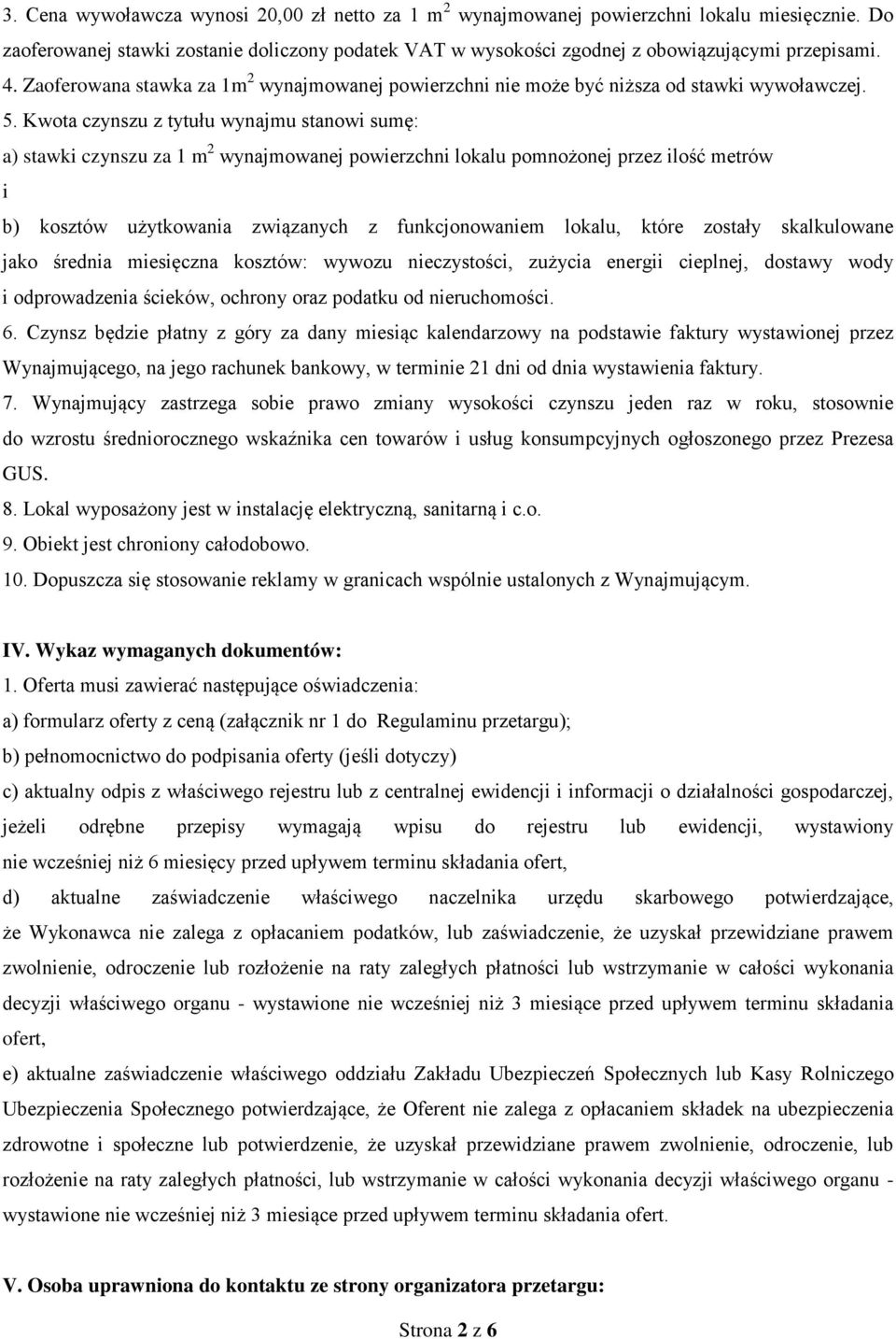 Kwota czynszu z tytułu wynajmu stanowi sumę: a) stawki czynszu za 1 m 2 wynajmowanej powierzchni lokalu pomnożonej przez ilość metrów i b) kosztów użytkowania związanych z funkcjonowaniem lokalu,