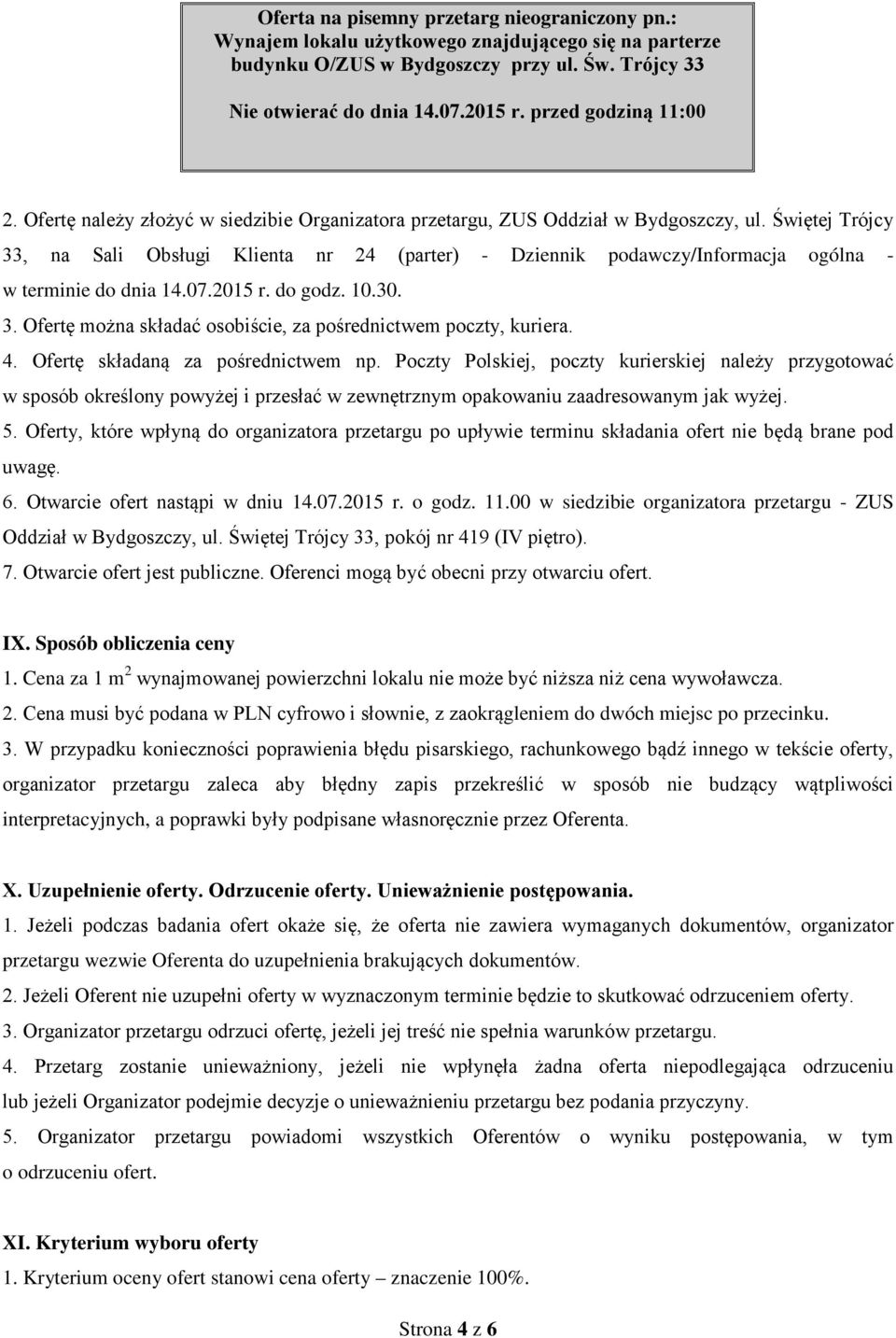 Świętej Trójcy 33, na Sali Obsługi Klienta nr 24 (parter) - Dziennik podawczy/informacja ogólna - w terminie do dnia 14.07.2015 r. do godz. 10.30. 3. Ofertę można składać osobiście, za pośrednictwem poczty, kuriera.