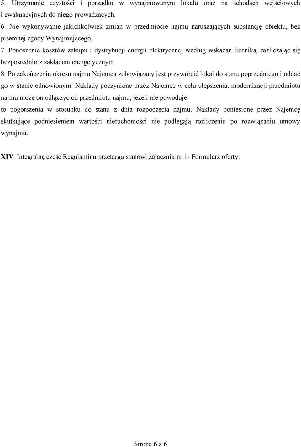 Ponoszenie kosztów zakupu i dystrybucji energii elektrycznej według wskazań licznika, rozliczając się bezpośrednio z zakładem energetycznym. 8.