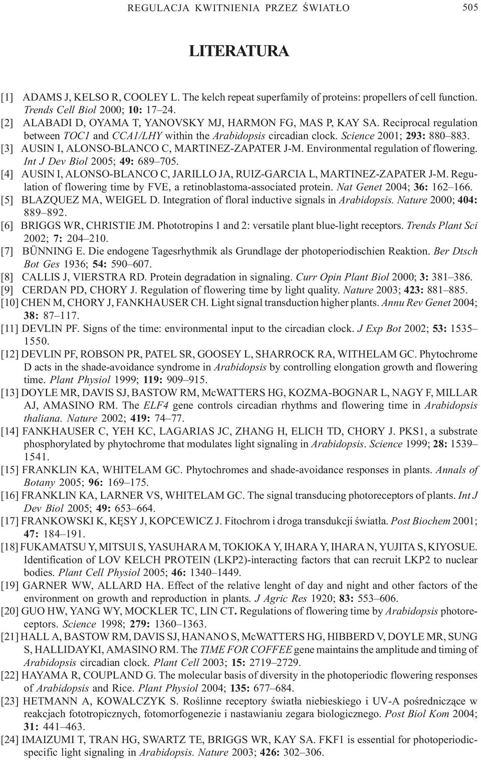 [3] AUSIN I, ALONSO-BLANCO C, MARTINEZ-ZAPATER J-M. Environmental regulation of flowering. Int J Dev Biol 2005; 49: 689 705.