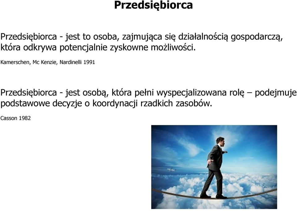 Kamerschen, Mc Kenzie, Nardinelli 1991 Przedsiębiorca - jest osobą, która