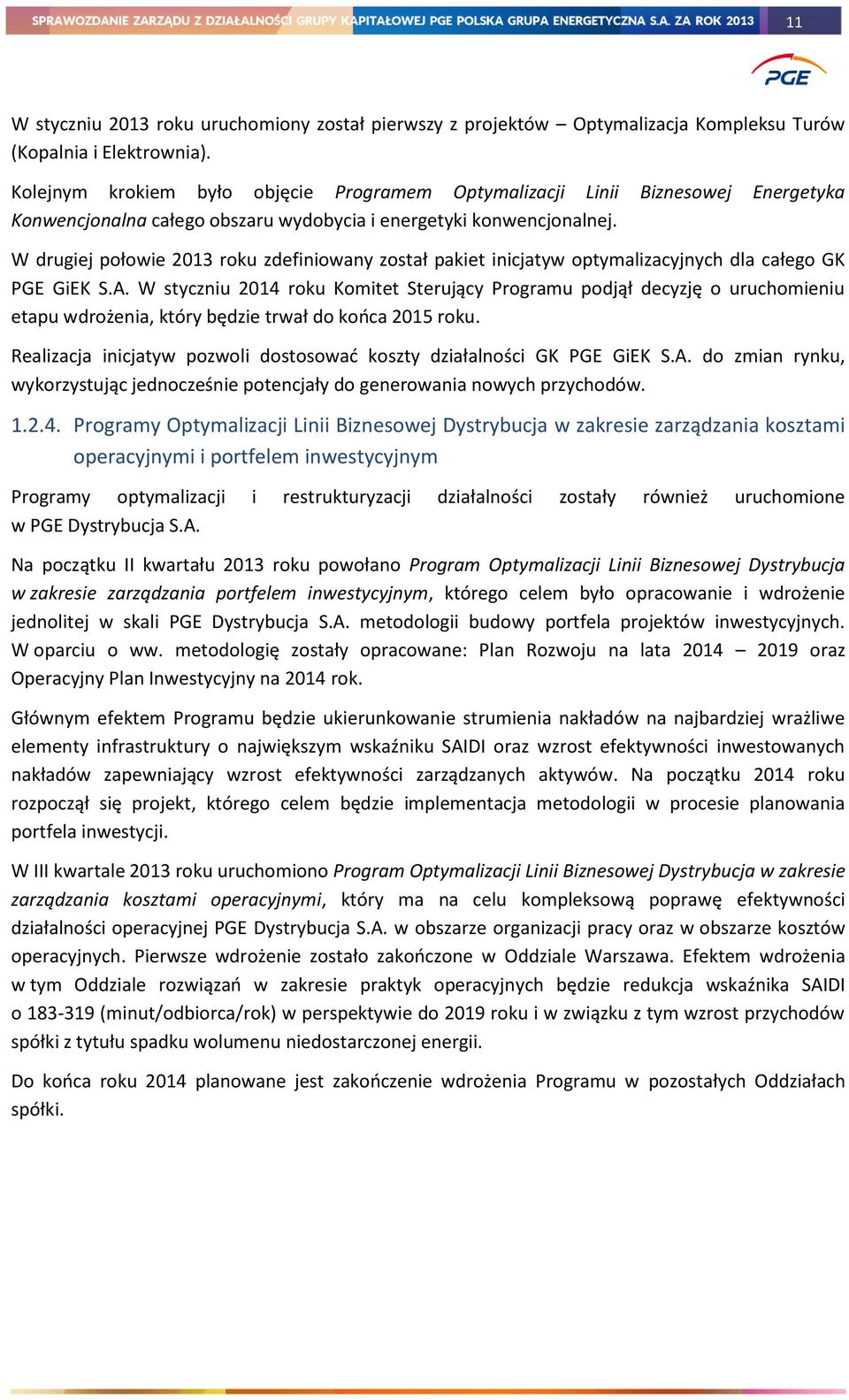 W drugiej połowie 2013 roku zdefiniowany został pakiet inicjatyw optymalizacyjnych dla całego GK PGE GiEK S.A.