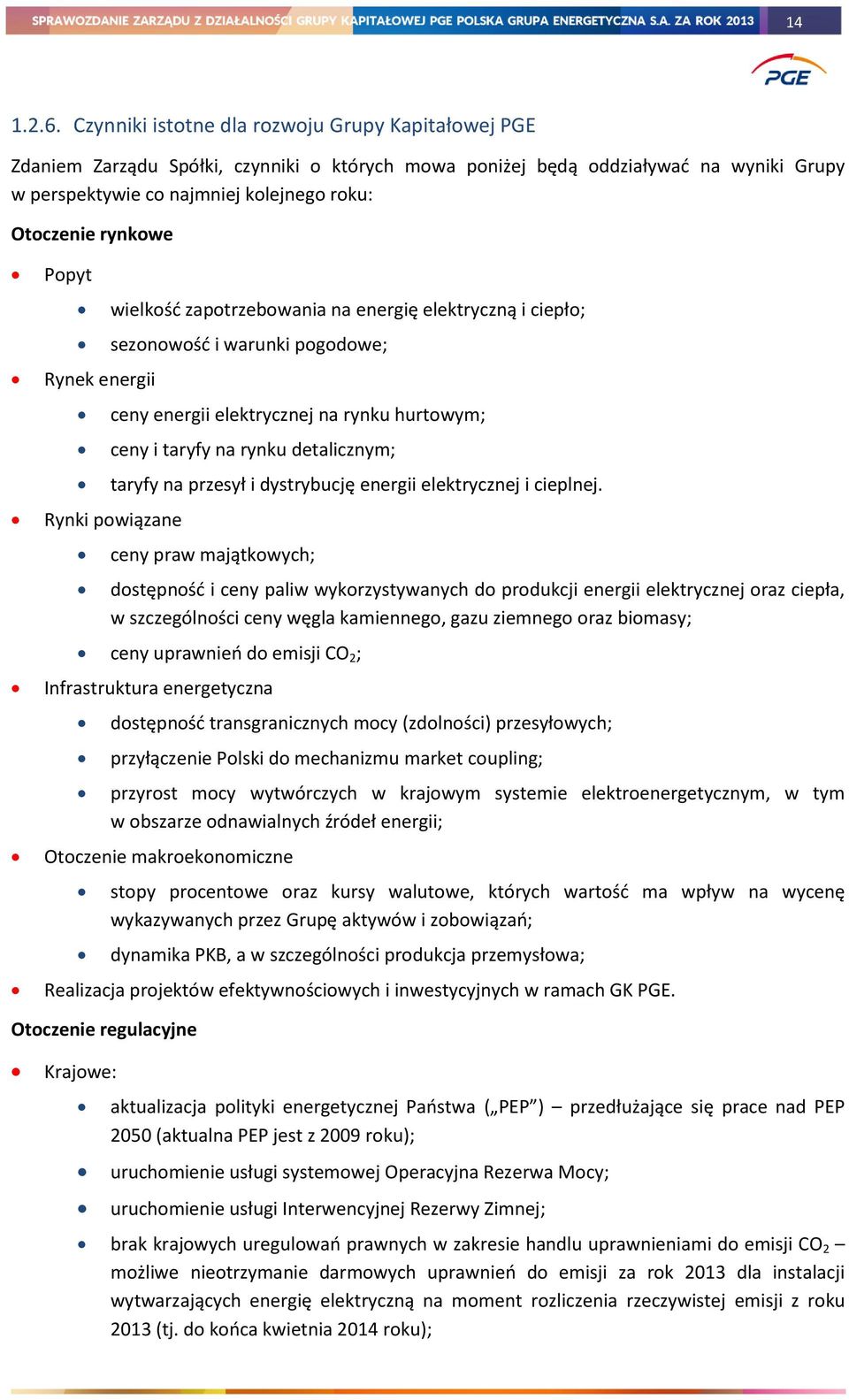 rynkowe Popyt Rynek energii wielkość zapotrzebowania na energię elektryczną i ciepło; sezonowość i warunki pogodowe; ceny energii elektrycznej na rynku hurtowym; ceny i taryfy na rynku detalicznym;