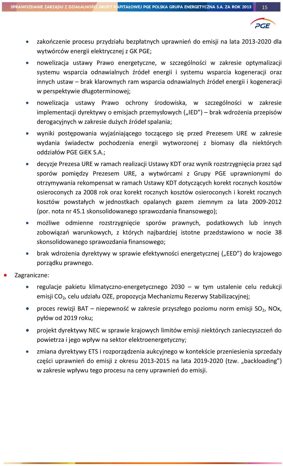 długoterminowej; nowelizacja ustawy Prawo ochrony środowiska, w szczególności w zakresie implementacji dyrektywy o emisjach przemysłowych ( IED ) brak wdrożenia przepisów derogacyjnych w zakresie