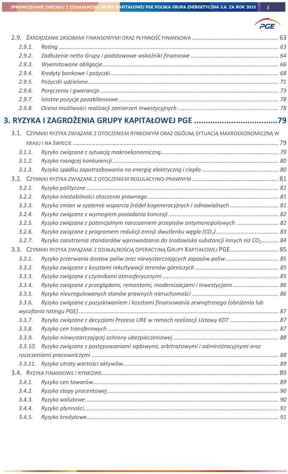 RYZYKA I ZAGROŻENIA GRUPY KAPITAŁOWEJ PGE... 79 3.1. CZYNNIKI RYZYKA ZWIĄZANE Z OTOCZENIEM RYNKOWYM ORAZ OGÓLNĄ SYTUACJĄ MAKROEKONOMICZNĄ W KRAJU I NA ŚWIECIE... 79 3.1.1. Ryzyko związane z sytuacją makroekonomiczną.