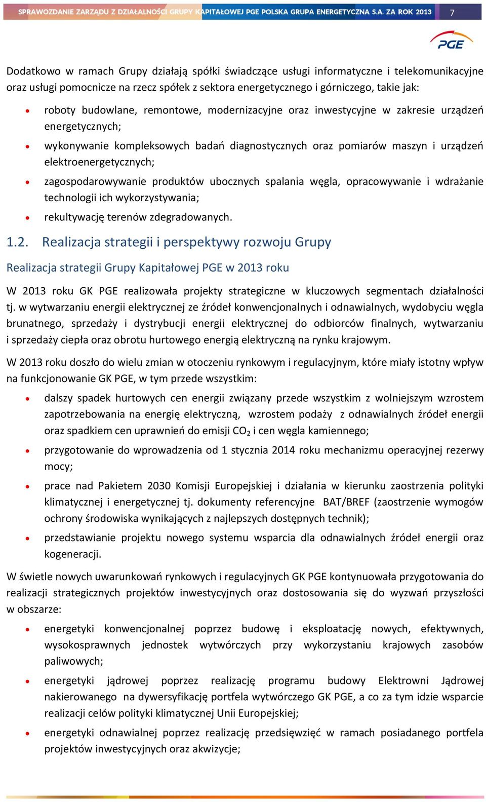 zagospodarowywanie produktów ubocznych spalania węgla, opracowywanie i wdrażanie technologii ich wykorzystywania; rekultywację terenów zdegradowanych. 1.2.