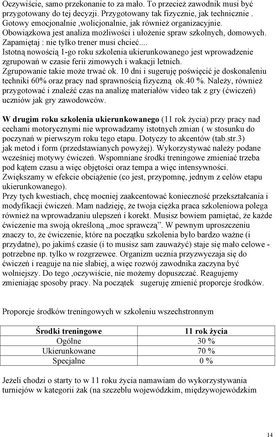 .. Istotną nowością 1-go roku szkolenia ukierunkowanego jest wprowadzenie zgrupowań w czasie ferii zimowych i wakacji letnich. Zgrupowanie takie może trwać ok.