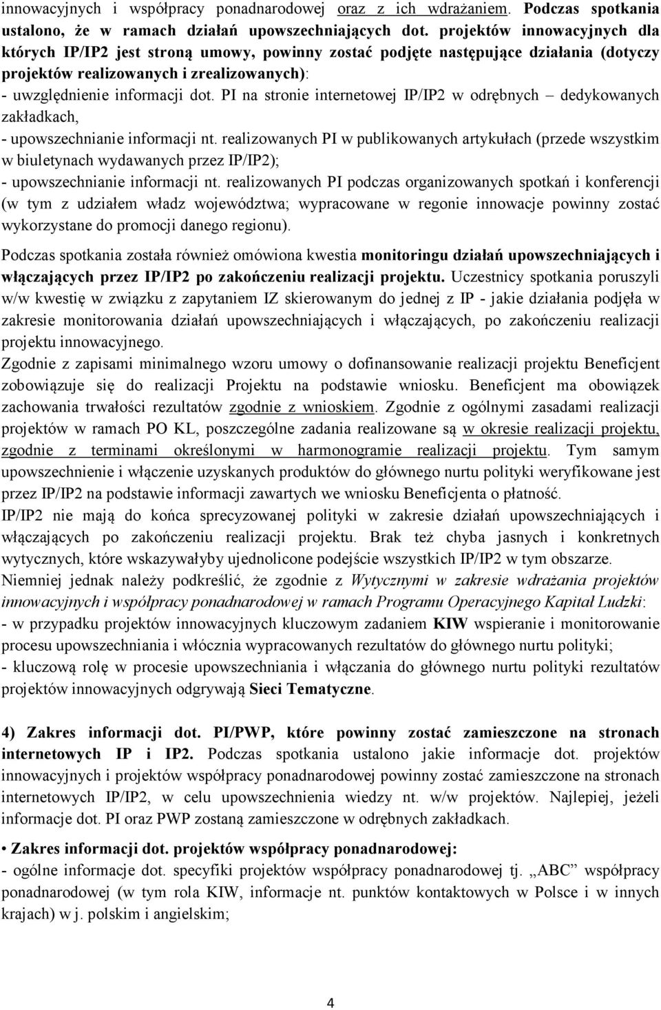 PI na stronie internetowej IP/IP2 w odrębnych dedykowanych zakładkach, - upowszechnianie informacji nt.