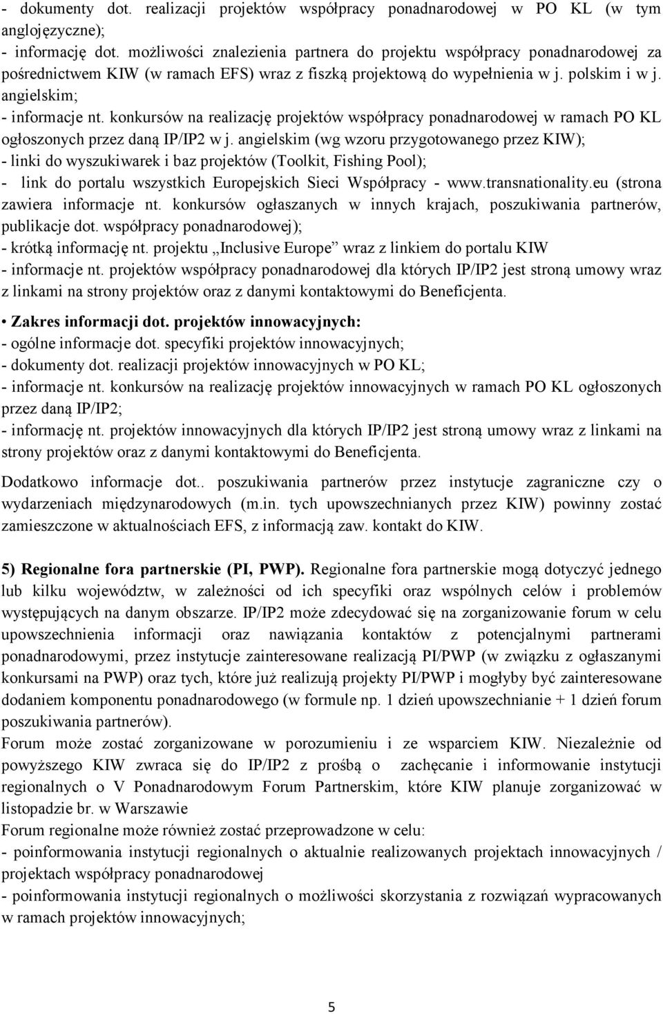 konkursów na realizację projektów współpracy ponadnarodowej w ramach PO KL ogłoszonych przez daną IP/IP2 w j.