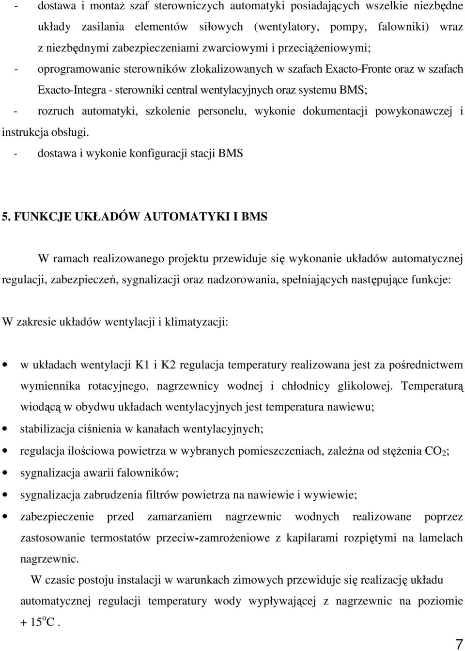 szkolenie personelu, wykonie dokumentacji powykonawczej i instrukcja obsługi. - dostawa i wykonie konfiguracji stacji BMS 5.