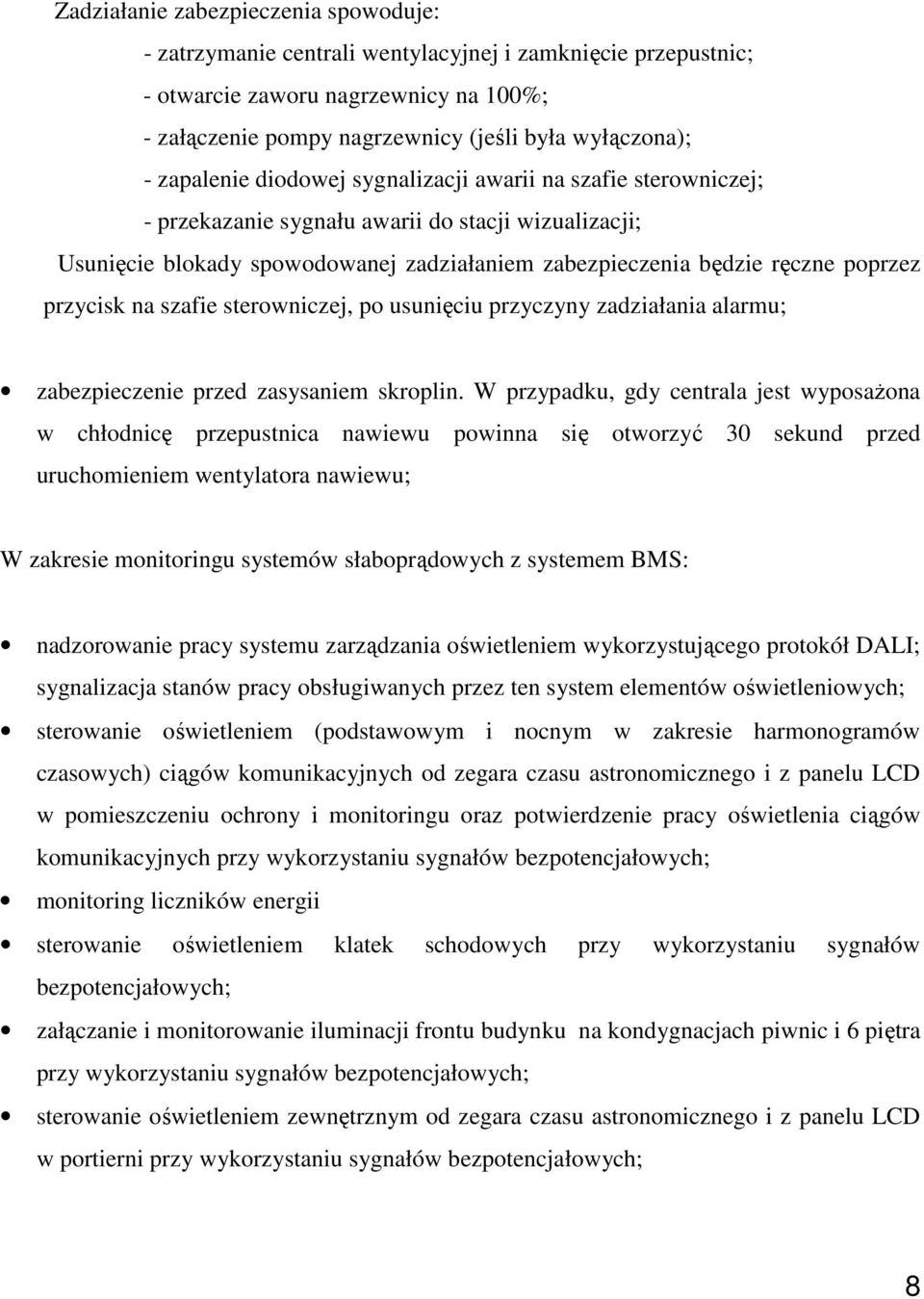 przycisk na szafie sterowniczej, po usunięciu przyczyny zadziałania alarmu; zabezpieczenie przed zasysaniem skroplin.