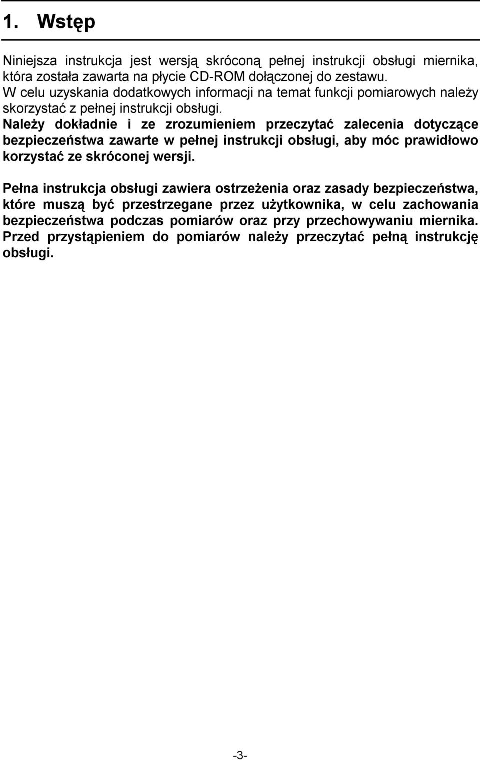 Należy dokładnie i ze zrozumieniem przeczytać zalecenia dotyczące bezpieczeństwa zawarte w pełnej instrukcji obsługi, aby móc prawidłowo korzystać ze skróconej wersji.