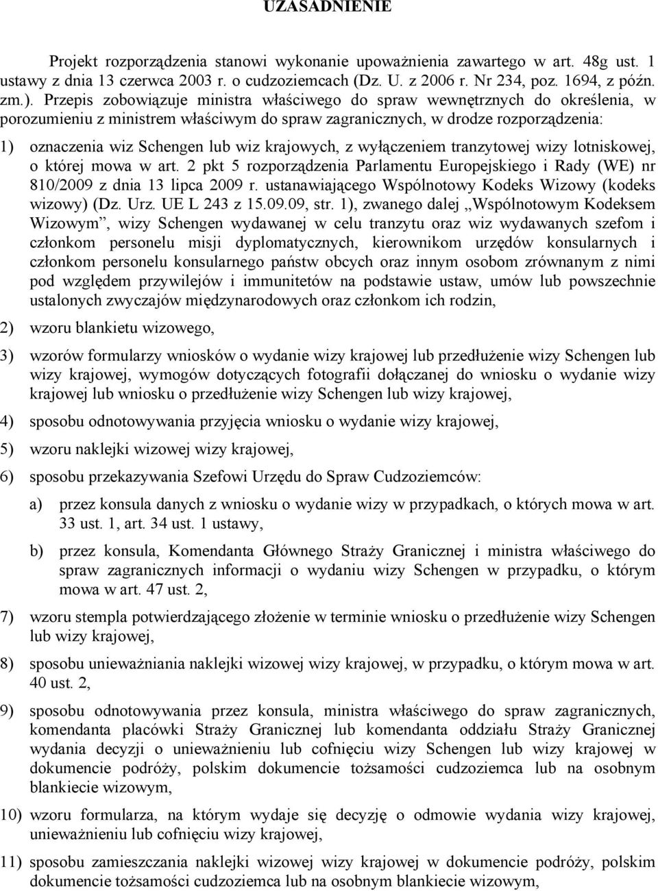 krajowych, z wyłączeniem tranzytowej wizy lotniskowej, o której mowa w art. 2 pkt 5 rozporządzenia Parlamentu Europejskiego i Rady (WE) nr 810/2009 z dnia 13 lipca 2009 r.