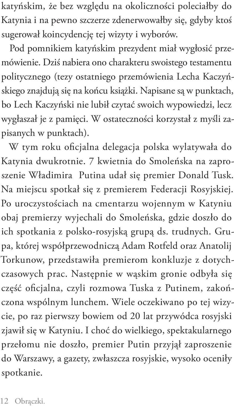 Dziś nabiera ono charakteru swoistego testamentu politycznego (tezy ostatniego przemówienia Lecha Kaczyńskiego znajdują się na końcu książki.
