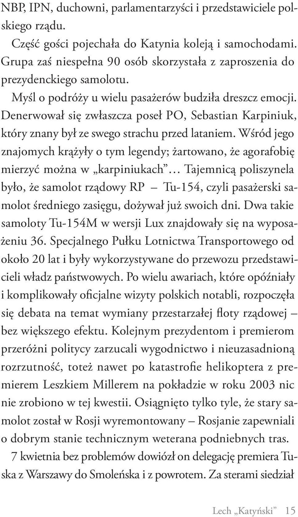 Denerwował się zwłaszcza poseł PO, Sebastian Karpiniuk, który znany był ze swego strachu przed lataniem.