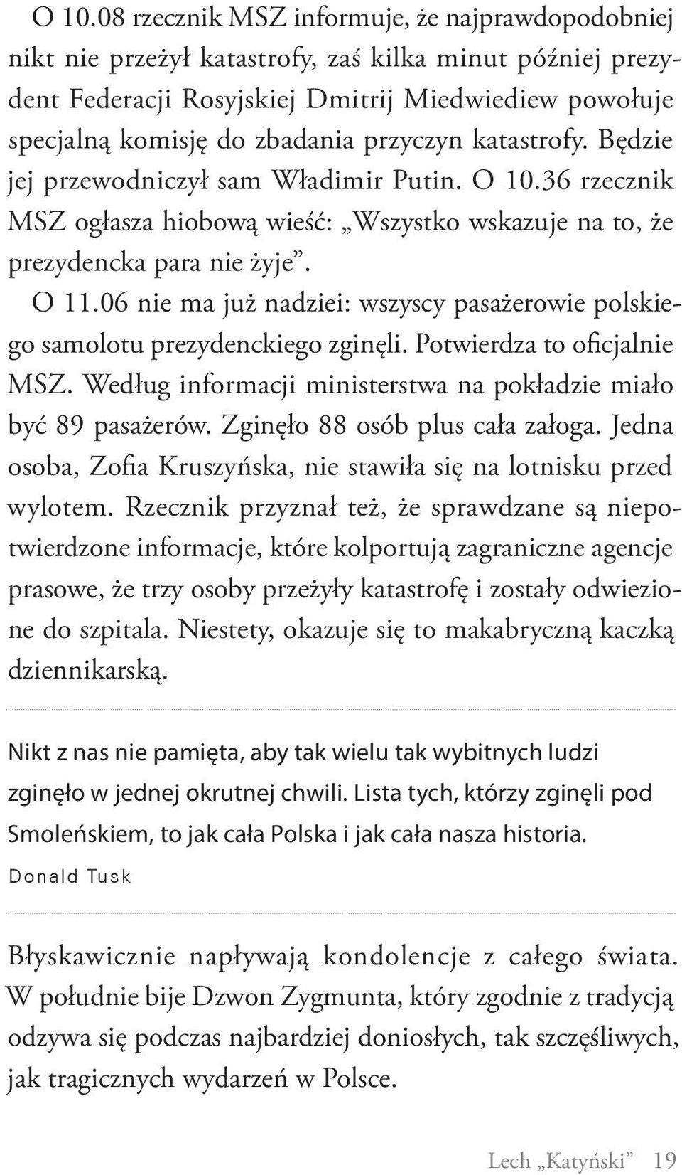 06 nie ma już nadziei: wszyscy pasażerowie polskiego samolotu prezydenckiego zginęli. Potwierdza to oficjalnie MSZ. Według informacji ministerstwa na pokładzie miało być 89 pasażerów.