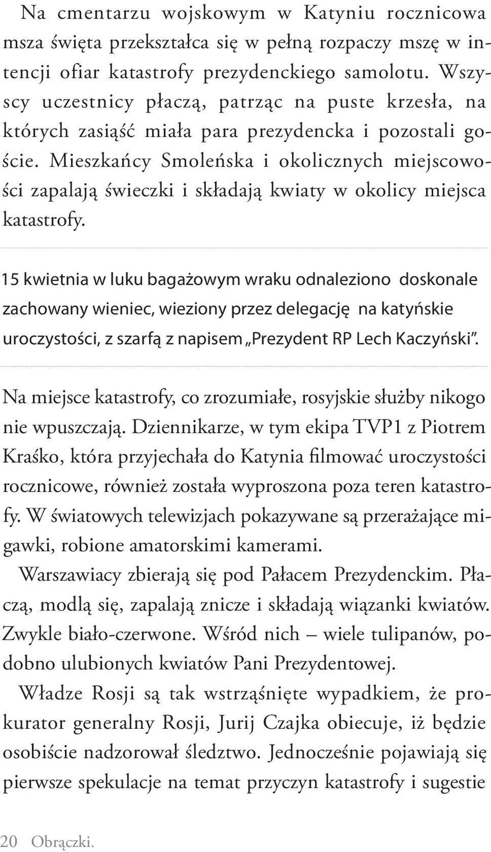 Mieszkańcy Smoleńska i okolicznych miejscowości zapalają świeczki i składają kwiaty w okolicy miejsca katastrofy.