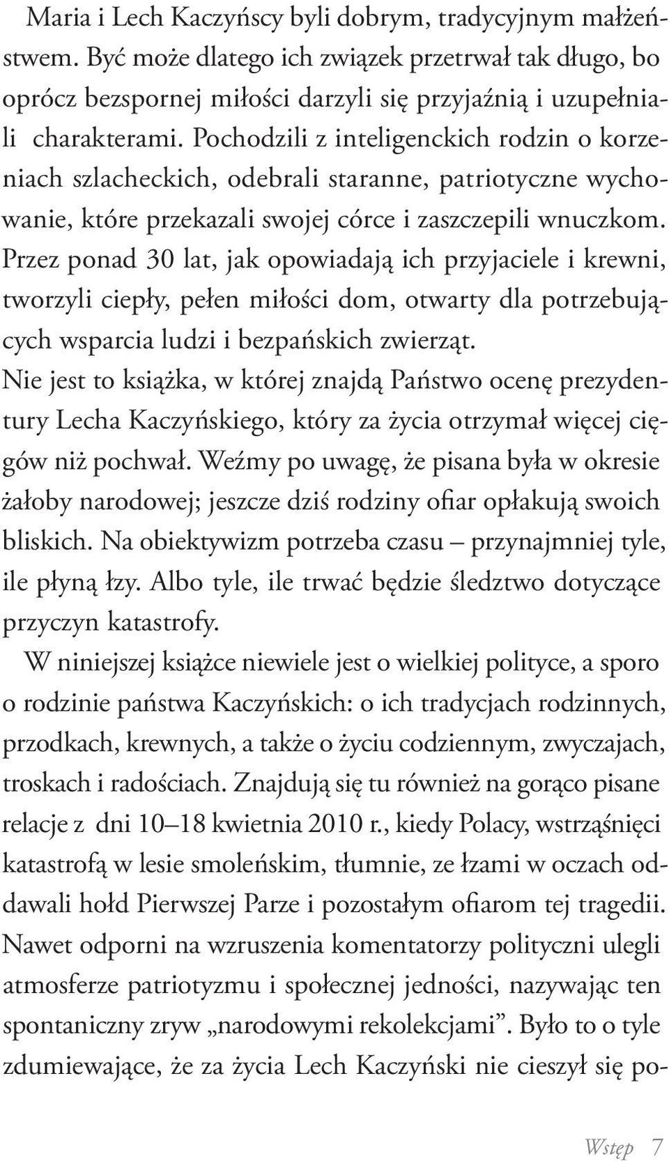 Przez ponad 30 lat, jak opowiadają ich przyjaciele i krewni, tworzyli ciepły, pełen miłości dom, otwarty dla potrzebujących wsparcia ludzi i bezpańskich zwierząt.