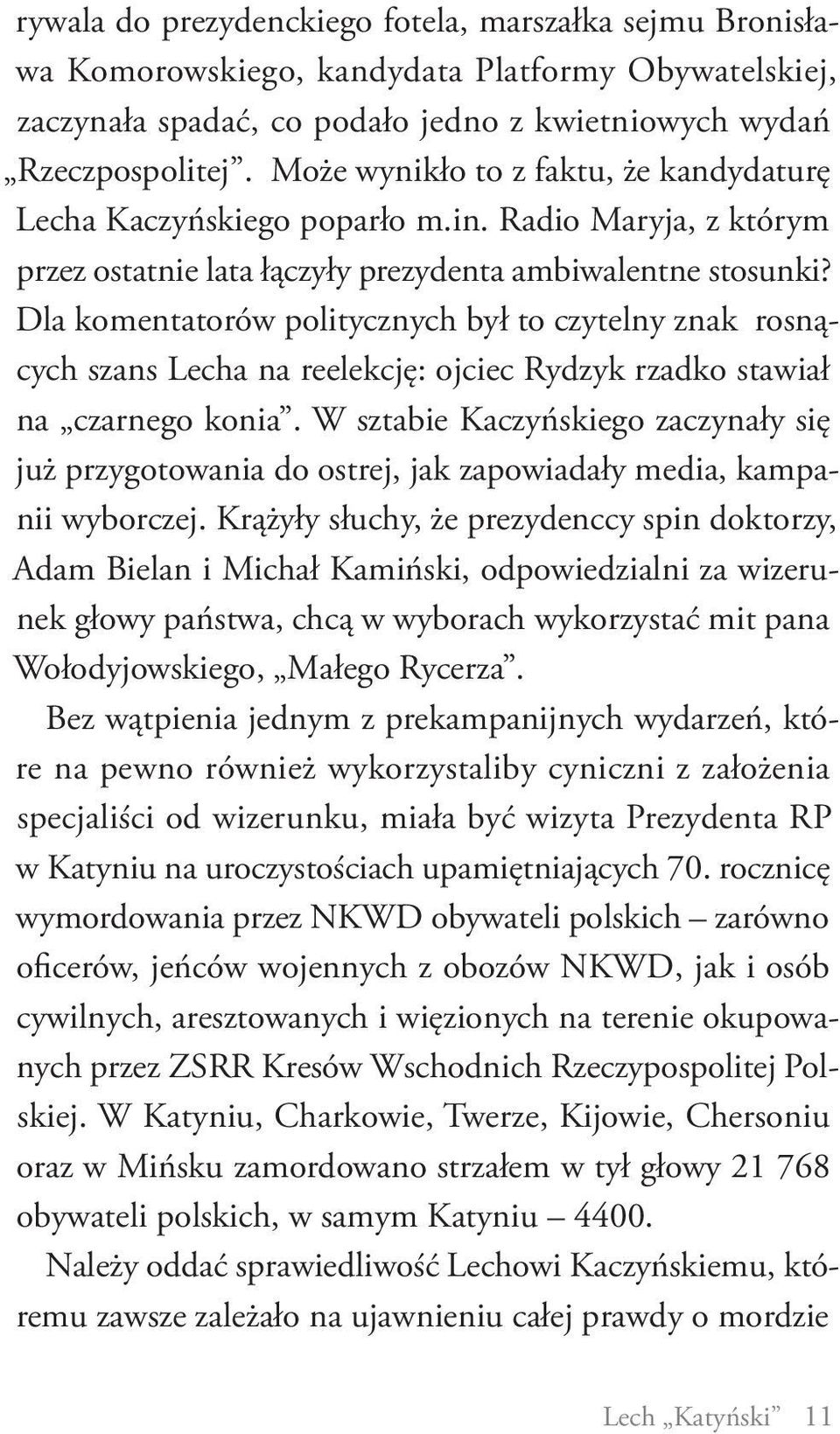 Dla komentatorów politycznych był to czytelny znak rosnących szans Lecha na reelekcję: ojciec Rydzyk rzadko stawiał na czarnego konia.
