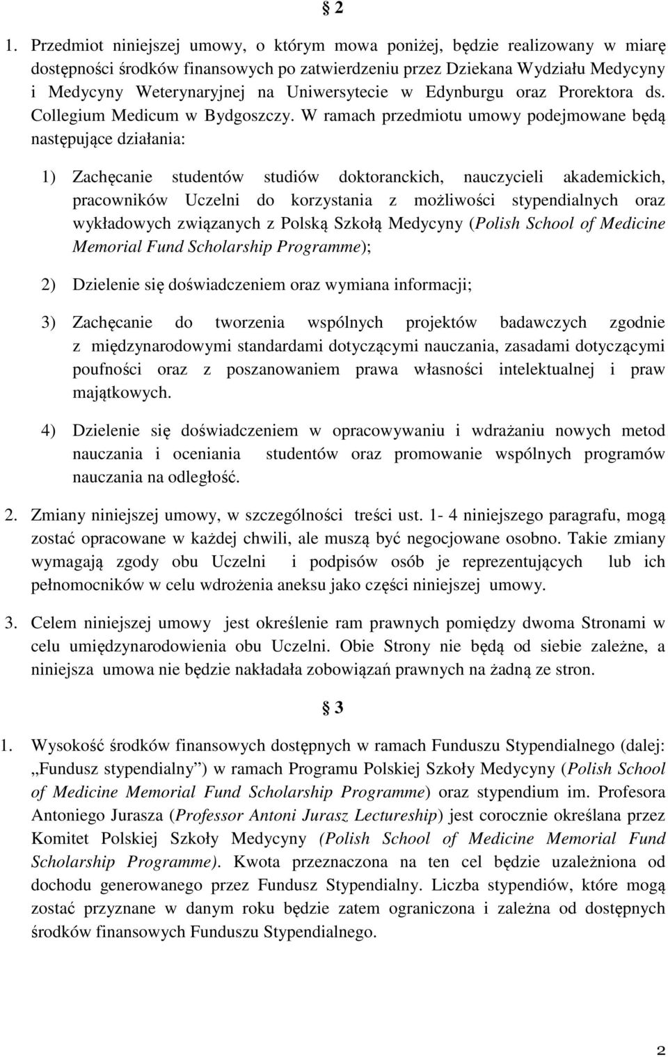 W ramach przedmiotu umowy podejmowane będą następujące działania: 1) Zachęcanie studentów studiów doktoranckich, nauczycieli akademickich, pracowników Uczelni do korzystania z możliwości