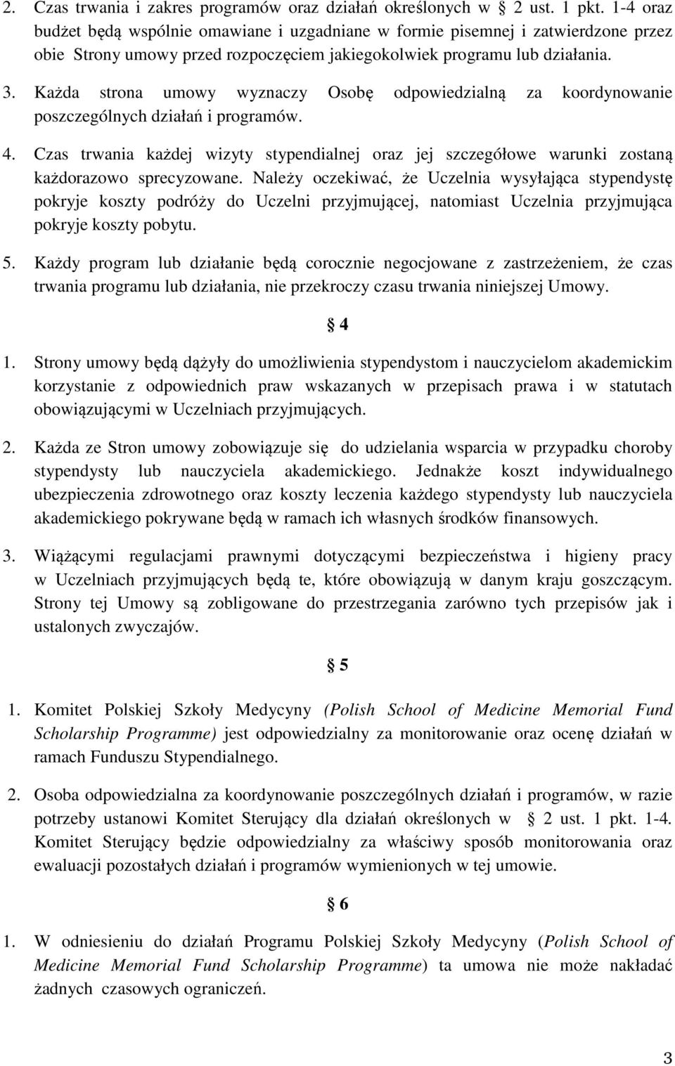 Każda strona umowy wyznaczy Osobę odpowiedzialną za koordynowanie poszczególnych działań i programów. 4.