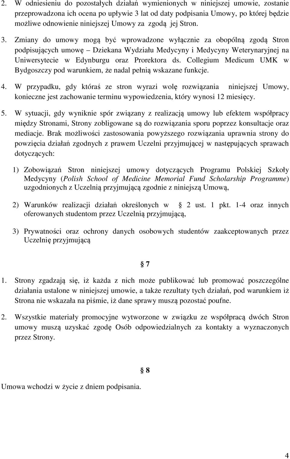 Zmiany do umowy mogą być wprowadzone wyłącznie za obopólną zgodą Stron podpisujących umowę Dziekana Wydziału Medycyny i Medycyny Weterynaryjnej na Uniwersytecie w Edynburgu oraz Prorektora ds.