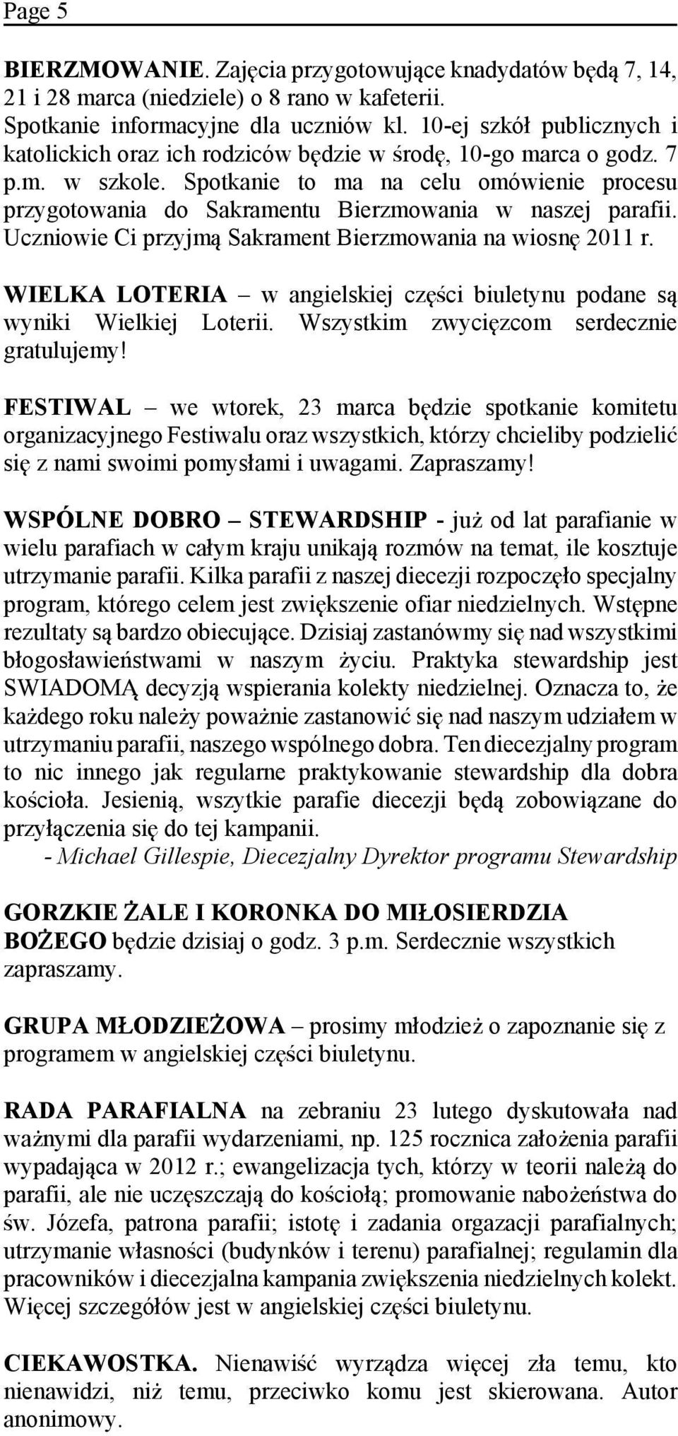 Spotkanie to ma na celu omówienie procesu przygotowania do Sakramentu Bierzmowania w naszej parafii. Uczniowie Ci przyjm Sakrament Bierzmowania na wiosn 2011 r.