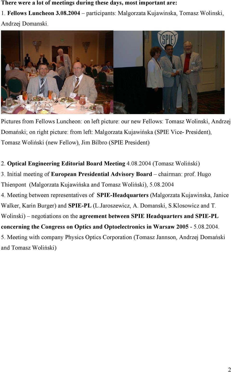 Fellow), Jim Bilbro (SPIE President) 2. Optical Engineering Editorial Board Meeting 4.08.2004 (Tomasz Woliński) 3. Initial meeting of European Presidential Advisory Board chairman: prof.