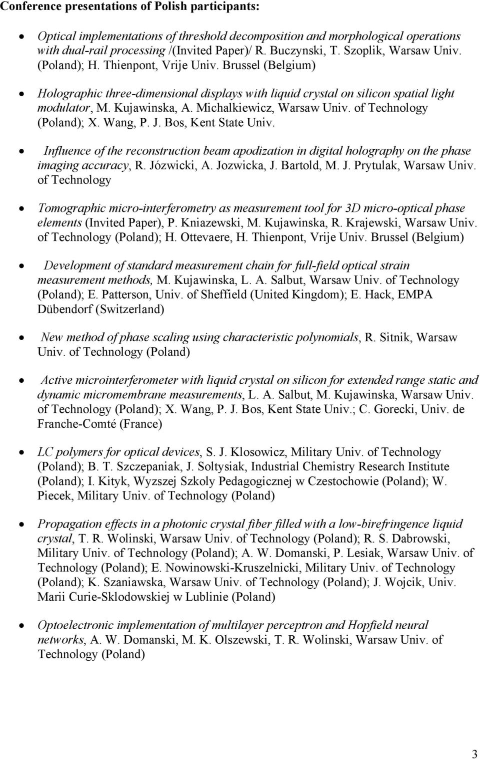 Michalkiewicz, Warsaw Univ. of Technology (Poland); X. Wang, P. J. Bos, Kent State Univ. Influence of the reconstruction beam apodization in digital holography on the phase imaging accuracy, R.