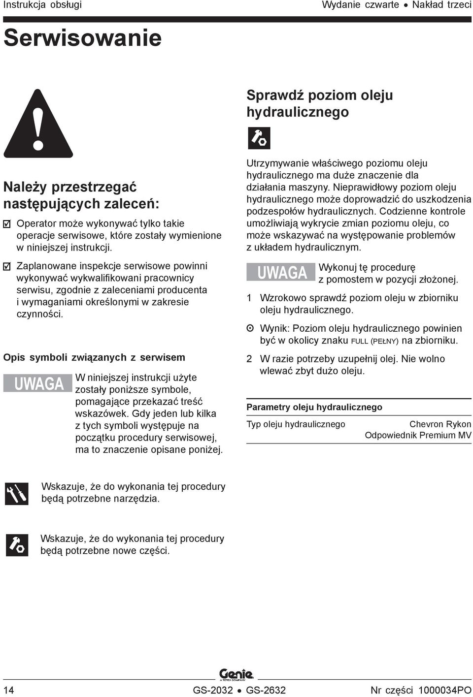 Zaplanowane inspekcje serwisowe powinni wykonywać wykwalifikowani pracownicy serwisu, zgodnie z zaleceniami producenta i wymaganiami określonymi w zakresie czynności.