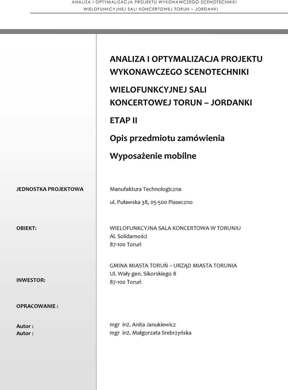 Manufaktura Technologiczna ul. Puławska 38, 05-500 Piaseczno OBIEKT: WIELOFUNKCYJNA SALA KONCERTOWA W TORUNIU Al.