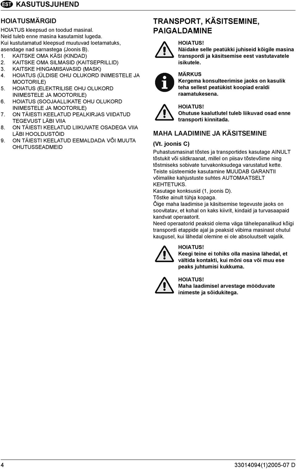 HOIATUS (ELEKTRILISE OHU OLUKORD INIMESTELE JA MOOTORILE) 6. HOIATUS (SOOJAALLIKATE OHU OLUKORD INIMESTELE JA MOOTORILE) 7. ON TÄIESTI KEELATUD PEALKIRJAS VIIDATUD TEGEVUST LÄBI VIIA 8.