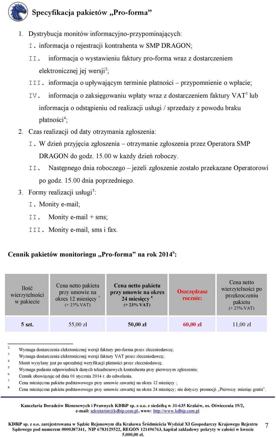 informacja o zaksięgowaniu wpłaty wraz z dostarczeniem faktury VAT 3 lub informacja o odstąpieniu od realizacji usługi / sprzedaży z powodu braku płatności 4 ; 2.