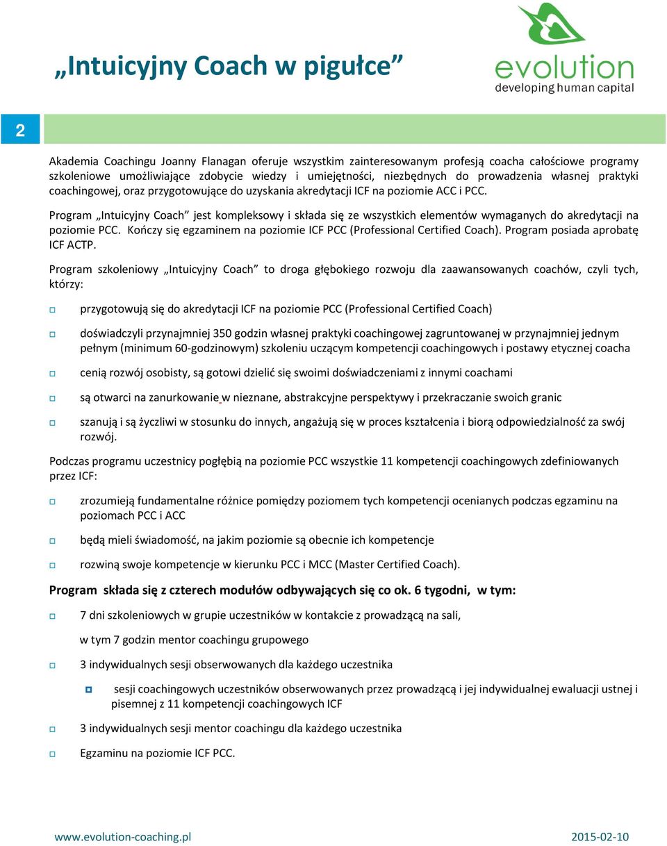 Program Intuicyjny Coach jest kompleksowy i składa się ze wszystkich elementów wymaganych do akredytacji na poziomie PCC. Kończy się egzaminem na poziomie ICF PCC (Professional Certified Coach).