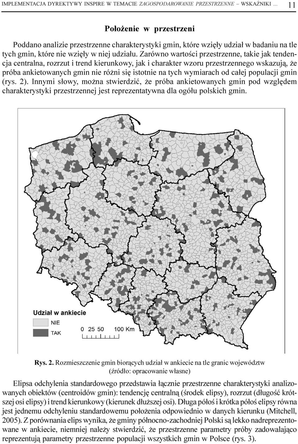 Zarówno wartoœci przestrzenne, takie jak tendencja centralna, rozrzut i trend kierunkowy, jak i charakter wzoru przestrzennego wskazuj¹, e próba ankietowanych gmin nie ró ni siê istotnie na tych