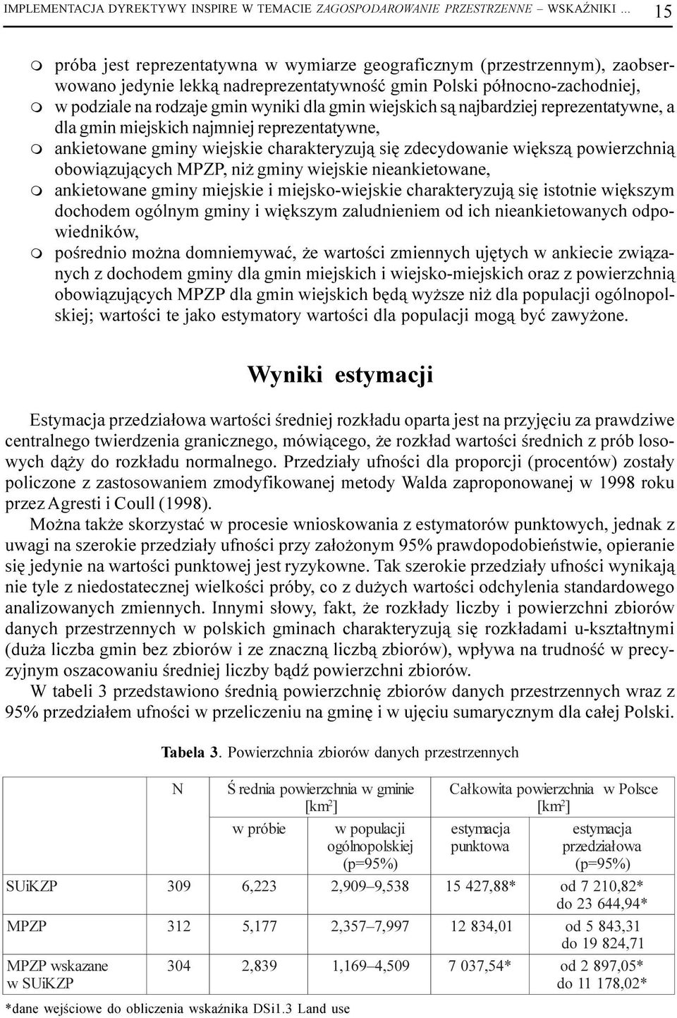 wyniki dla gmin wiejskich s¹ najbardziej reprezentatywne, a dla gmin miejskich najmniej reprezentatywne, ankietowane gminy wiejskie charakteryzuj¹ siê zdecydowanie wiêksz¹ powierzchni¹ obowi¹zuj¹cych