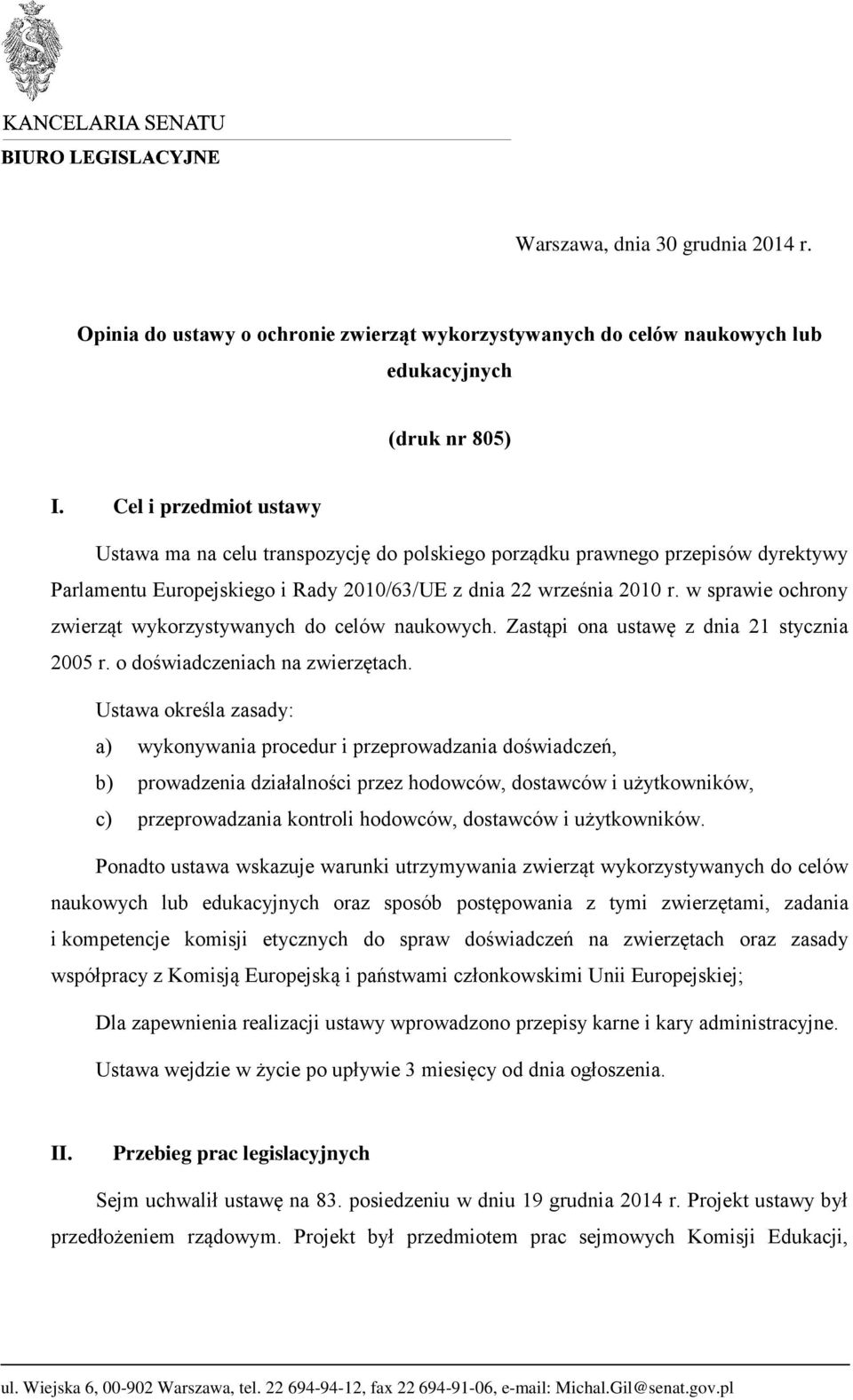 w sprawie ochrony zwierząt wykorzystywanych do celów naukowych. Zastąpi ona ustawę z dnia 21 stycznia 2005 r. o doświadczeniach na zwierzętach.