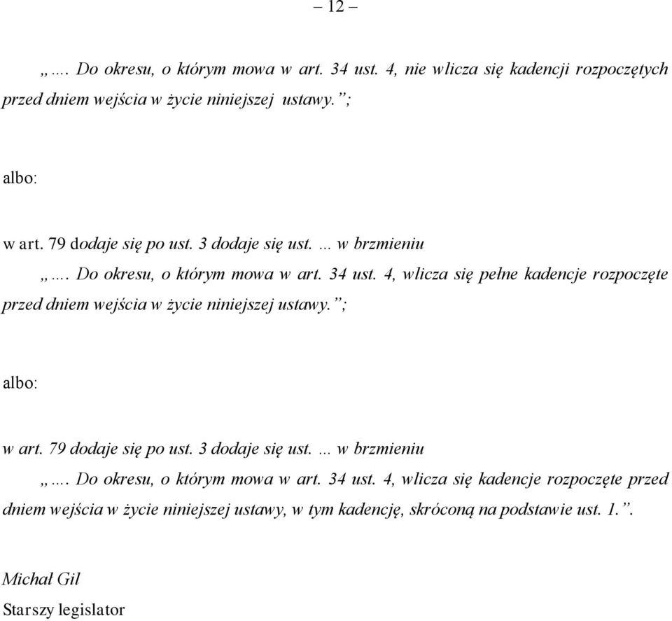 4, wlicza się pełne kadencje rozpoczęte przed dniem wejścia w życie niniejszej ustawy. ; albo: w art.