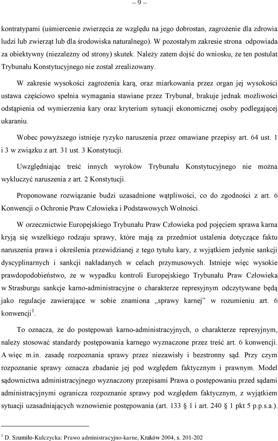 W zakresie wysokości zagrożenia karą, oraz miarkowania przez organ jej wysokości ustawa częściowo spełnia wymagania stawiane przez Trybunał, brakuje jednak możliwości odstąpienia od wymierzenia kary