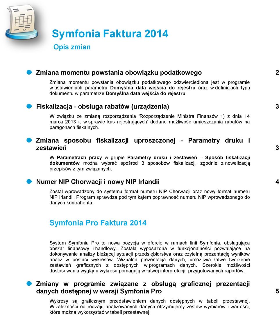 Fiskalizacja - obsługa rabatów (urządzenia) 3 W związku ze zmianą rozporządzenia 'Rozporządzenie Ministra Finansów 1) z dnia 14 marca 2013 r.