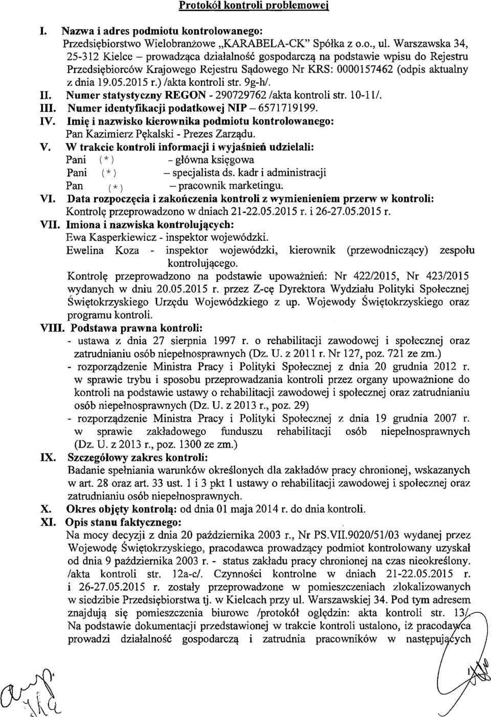 ) /akta kontroli str. 9g-h/. II. Numer statystyczny REGON - 290729762 /akta kontroli str. 10-11/. III. Numer identyfikacji podatkowej NIP - 6571719199. IV.