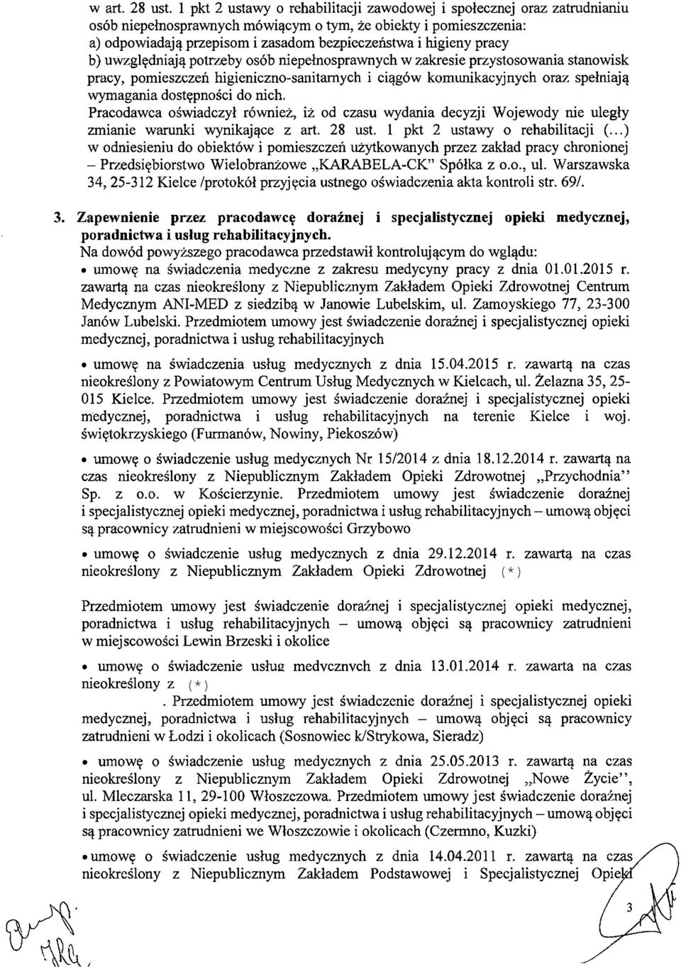 pracy b) uwzględniają potrzeby osób niepełnosprawnych w zakresie przystosowania stanowisk pracy, pomieszczeń higieniczno-sanitarnych i ciągów komunikacyjnych oraz spełniają wymagania dostępności do