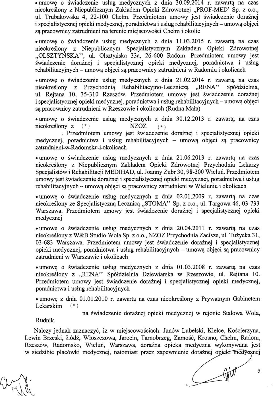 umowę o świadczenie usług medycznych z dnia 11.03.2015 r. zawartą na czas nieokreślony z Niepublicznym Specjalistycznym Zakładem Opieki Zdrowotnej OLSZTYŃSKA, ul. Olsztyńska 33a, 26-600 Radom.