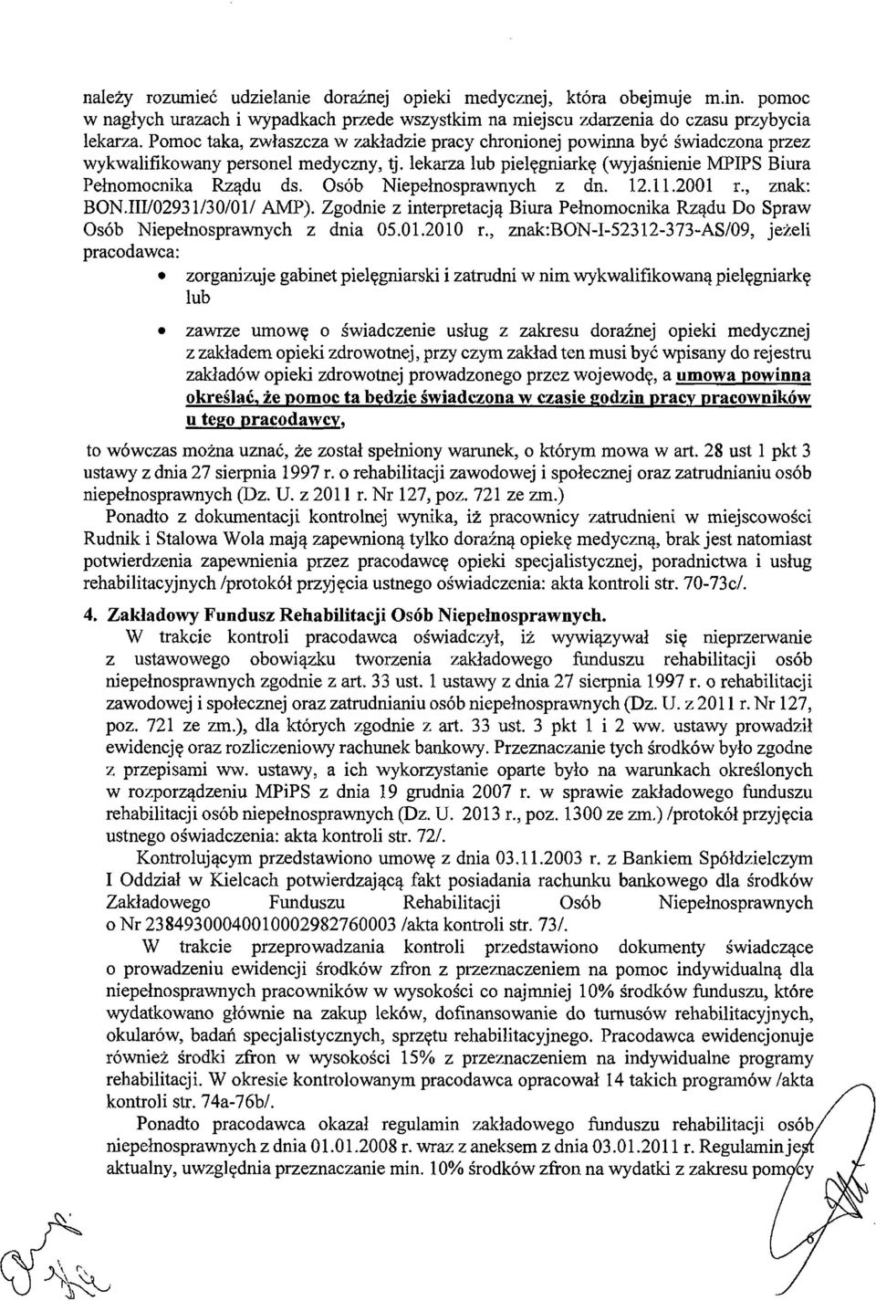 Osób Niepełnosprawnych z dn. 12.11.2001 r., znak: BON.III/02931/30/01/ AMP). Zgodnie z interpretacją Biura Pełnomocnika Rządu Do Spraw Osób Niepełnosprawnych z dnia 05.01.2010 r.