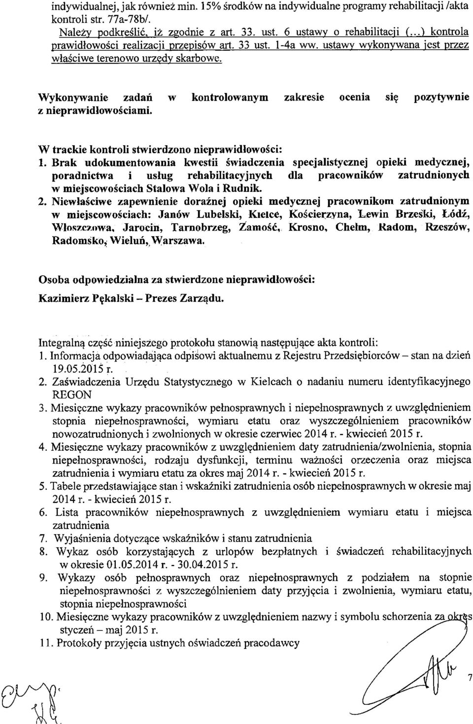 Wykonywanie zadań w kontrolowanym zakresie ocenia się pozytywnie z nieprawidłowościami. W trackie kontroli stwierdzono nieprawidłowości: 1.