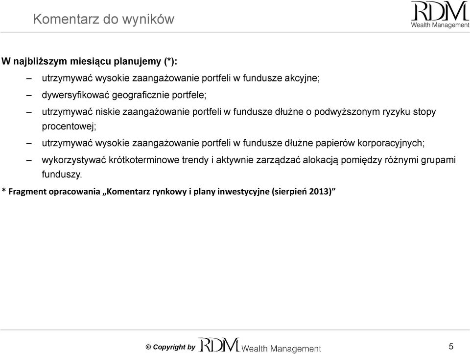 procentowej; utrzymywać wysokie zaangażowanie portfeli w fundusze dłużne papierów korporacyjnych; wykorzystywać krótkoterminowe trendy